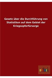 Gesetz Uber Die Durchfuhrung Von Statistiken Auf Dem Gebiet Der Kriegsopferfursorge