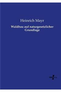 Waldbau auf naturgesetzlicher Grundlage