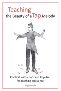 Teaching the Beauty of a Tap Melody: Practical Instructions and Impulses for Teaching Tap Dance