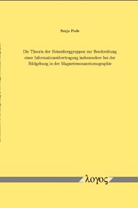 Die Theorie Der Heisenberggruppen Zur Beschreibung Einer Informationsubertragung Insbesondere Bei Der Bildgebung in Der Magnetresonanztomographie
