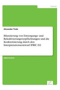 Bilanzierung von Entsorgungs- und Rekultivierungsverpflichtungen und die Konkretisierung durch den Interpretationsentwurf IFRIC D2