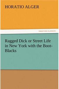 Ragged Dick or Street Life in New York with the Boot-Blacks