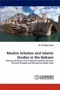 Muslim Scholars and Islamic Studies in the Balkans