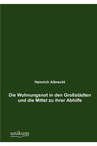 Wohnungsnot in den Großstädten und die Mittel zu ihrer Abhilfe