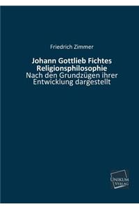 Johann Gottlieb Fichtes Religionsphilosophie