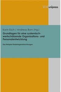 Grundlagen Fur Eine Systemisch-Wertschatzende Organisations- Und Personalentwicklung: Das Beispiel Kindertageseinrichtungen