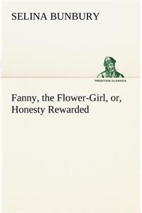 Fanny, the Flower-Girl, or, Honesty Rewarded