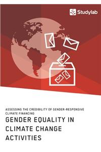 Gender Equality in Climate Change Activities. Assessing the Credibility of Gender-Responsive Climate Financing