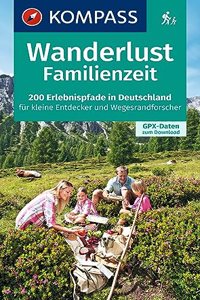 Wanderlust Familienzeit: 200 Erlebnispfade in Deutschland fr kleine Entdecker und Wegesrandforscher mit GPX-Daten zum Download.