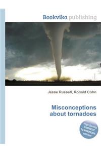 Misconceptions about Tornadoes