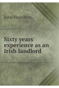 Sixty Years' Experience as an Irish Landlord