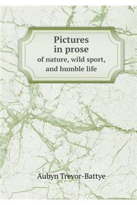 Pictures in Prose of Nature, Wild Sport, and Humble Life