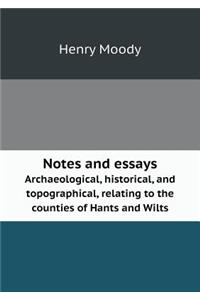 Notes and Essays Archaeological, Historical, and Topographical, Relating to the Counties of Hants and Wilts