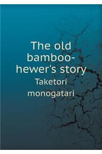 The Old Bamboo-Hewer's Story Taketori Monogatari