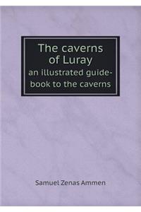 The Caverns of Luray an Illustrated Guide-Book to the Caverns