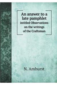 An Answer to a Late Pamphlet Intitled Observations on the Writings of the Craftsman
