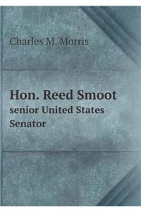 Hon. Reed Smoot Senior United States Senator
