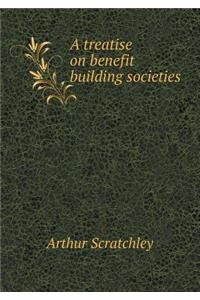 A Treatise on Benefit Building Societies