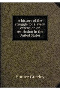 A History of the Struggle for Slavery Extension or Restriction in the United States
