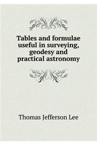 Tables and Formulae Useful in Surveying, Geodesy and Practical Astronomy