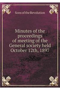 Minutes of the Proceedings of Meeting of the General Society Held October 12th, 1897