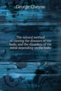 natural method of cureing the diseases of the body, and the disorders of the mind depending on the body