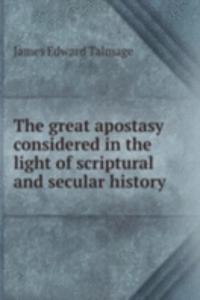 great apostasy considered in the light of scriptural and secular history