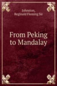 FROM PEKING TO MANDALAY