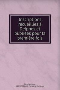Inscriptions recueillies a Delphes et publiees pour la premiere fois