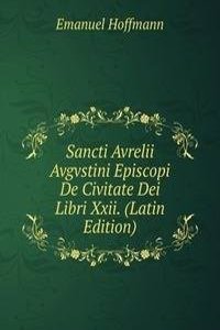 Sancti Avrelii Avgvstini Episcopi De Civitate Dei Libri Xxii. (Latin Edition)