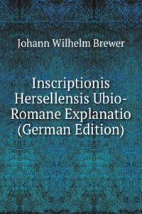 Inscriptionis Hersellensis Ubio-Romane Explanatio (German Edition)