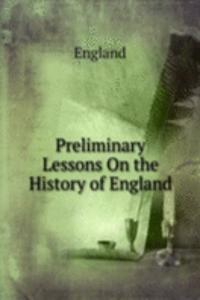 Preliminary Lessons On the History of England