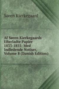 Af Soren Kierkegaards Efterladte Papier 1833-1855: Med Indledende Notiser, Volume 8 (Danish Edition)