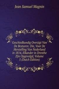 Geschiedkundig Overzigt Van De Besturen: Die, Voor De Herstelling Van Nederland in 1814, Elkander in Drenthe Zyn Opgevolgd, Volume 5 (Dutch Edition)