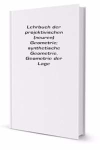 Lehrbuch der projektivischen (neuren) Geometrie; synthetische Geometrie, Geometrie der Lage (German Edition)