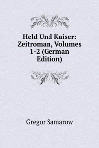 Held Und Kaiser: Zeitroman, Volumes 1-2 (German Edition)