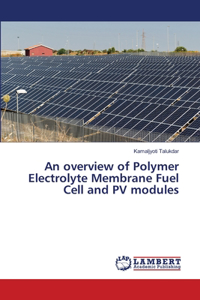 An overview of Polymer Electrolyte Membrane Fuel Cell and PV modules
