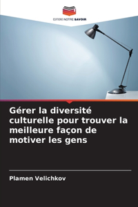 Gérer la diversité culturelle pour trouver la meilleure façon de motiver les gens