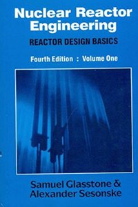 Nuclear Reactor Engineering,  Reactor Design Basics: vol. 1