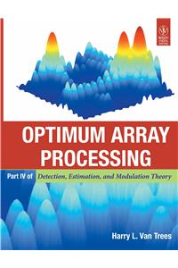 Optimum Array Processing: Detection, Estimation, And Modulation Theory, Part-IV