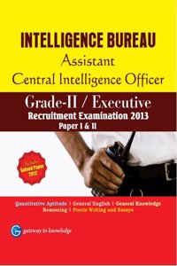 Intelligence Bureau Assistant Central Intellignce Officer (General)   Grade-Ii , Recruitment Examination Study Guide 2013