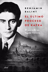El ultimo proceso de Kafka: El juicio de un legado literario