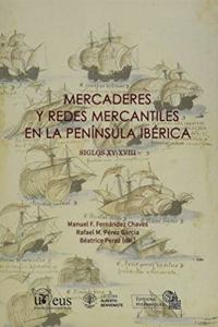 Mercaderes y redes mercantiles en la Peninsula Iberica. Siglos XV-XVIII