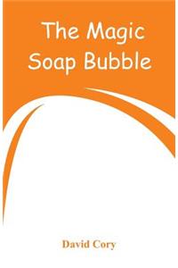 The Magic Soap Bubble