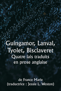 Guingamor, Lanval, Tyolet, Bisclaveret Quatre lais traduits en prose anglaise