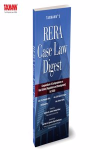 Taxmann's RERA Case Law Digest â€“ Comprehensive compendium capturing seven years of judicial decisions and legal interpretations on RERA by SC, HC, State RERA Appellate Tribunal, etc.