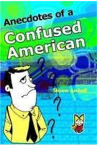 Anecdotes of a Confused American