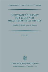 Illustrated Glossary for Solar and Solar-Terrestrial Physics