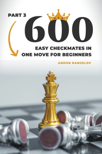 600 Easy Checkmates in One Move for Beginners, Part 3