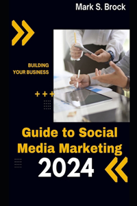 Guide To Social Media Marketing 2024